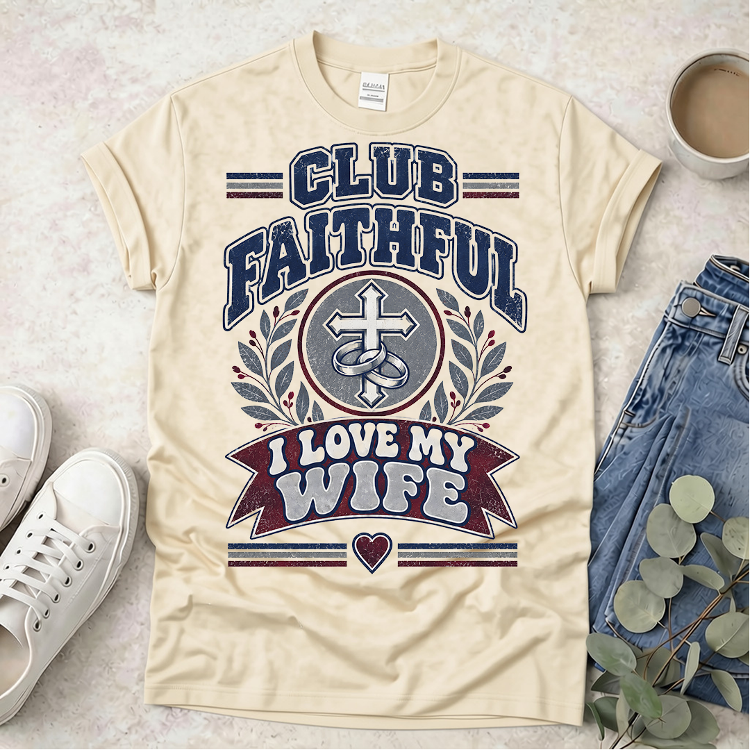 Club Faithful - I Love my Wife - Proclamations - Christian T-Shirt