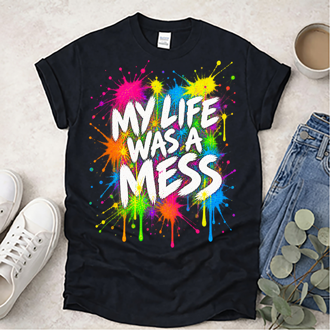 My Life Was a Mess (Front) - Proclamations - Christian T-Shirt