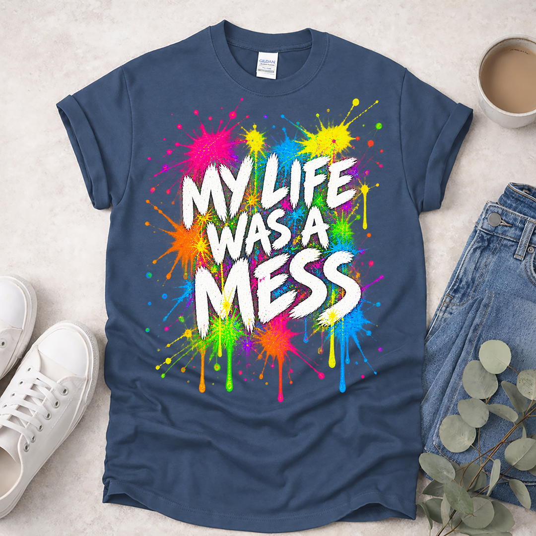 My Life Was a Mess (Front) - Proclamations - Christian T-Shirt
