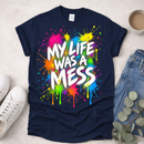 My Life Was a Mess (Front) - Proclamations - Christian T-Shirt