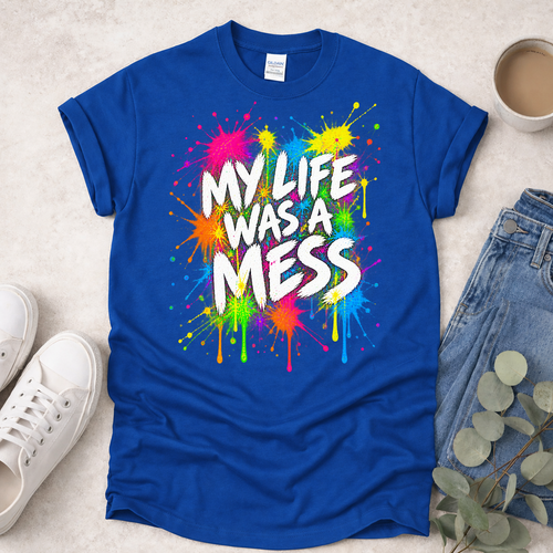 My Life Was a Mess (Front) - Proclamations - Christian T-Shirt