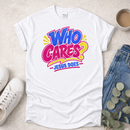 Who Cares? - Proclamations - Christian T-Shirt